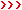 >>>